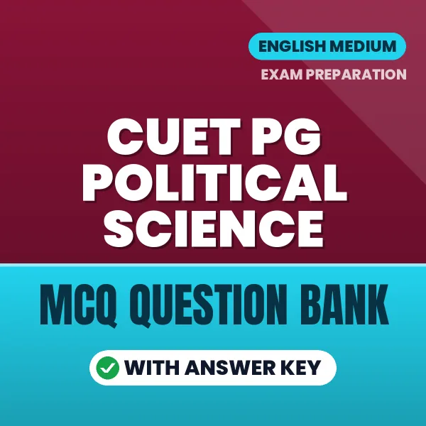 CUET PG Political Science Exam Objective Question Bank (English): MCQs with Answer Key Based on the Latest Syllabus
