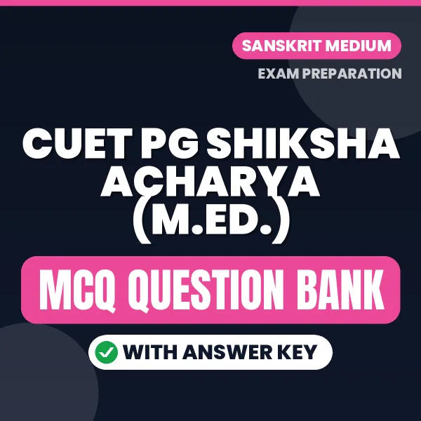 Best MCQ eBook for CUET PG Shiksha Acharya (M.Ed.) Exam in Sanskrit | Selected Questions with Answer Key