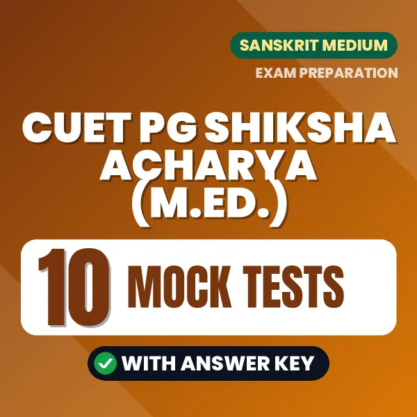 Boost Your CUET PG Shiksha Acharya (M.Ed.) Exam Score with 10 Mock Tests with Answer Key in Sanskrit – PDF eBook