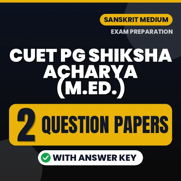 Boost Your CUET PG Shiksha Acharya (M.Ed.) Exam Score with 2 Question Papers with Answer Key in Sanskrit – PDF eBook