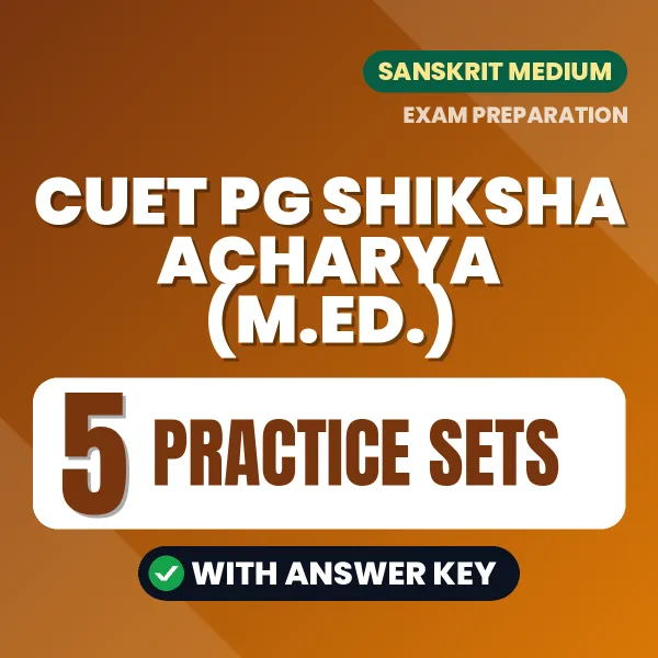 Boost Your CUET PG Shiksha Acharya (M.Ed.) Exam Score with 5 Practice Sets with Answer Key in Sanskrit – PDF eBook