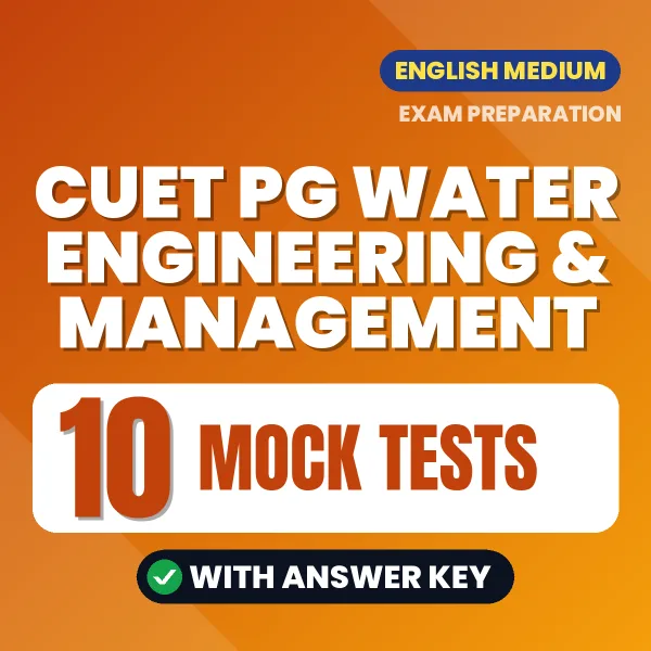 Test Your CUET PG Water Engineering & Management Exam Preparation – 10 Mock Tests with Answer Key in PDF Format (English)
