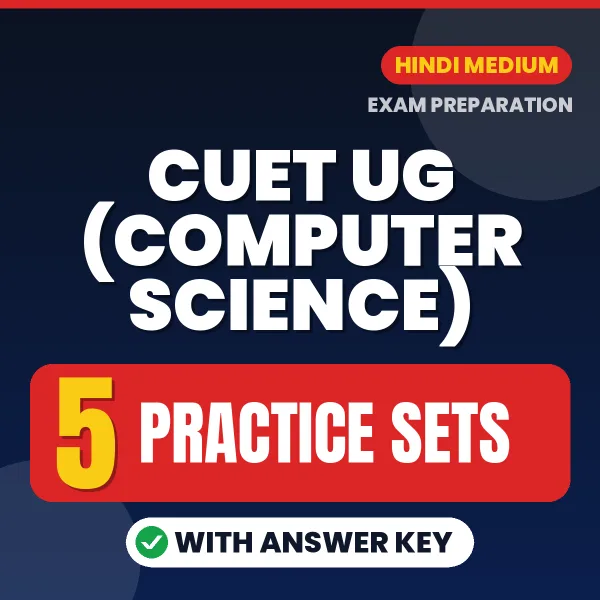 Test Your CUET UG (Computer Science) Exam Preparation – 5 Practice Sets with Answer Key in PDF Format (Hindi)