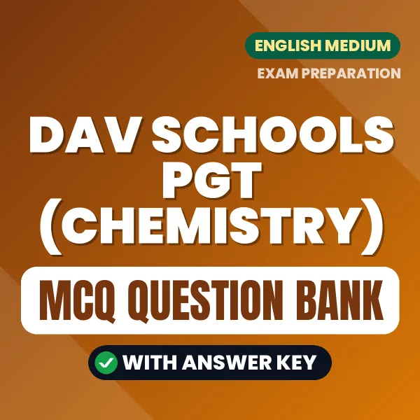 DAV Schools PGT (Chemistry) Exam Objective Question Bank (English): MCQs with Answer Key Based on the Latest Syllabus