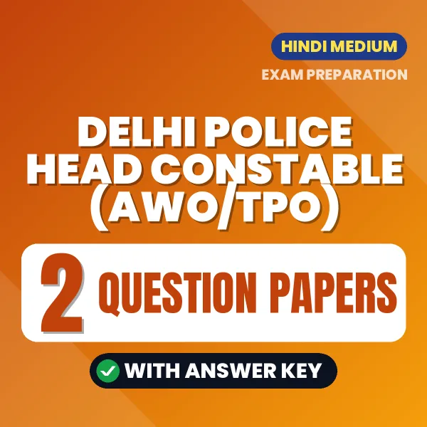 Test Your Delhi Police Head Constable (AWO/TPO) Exam Preparation – 2 Question Papers with Answer Key in PDF Format (Hindi)