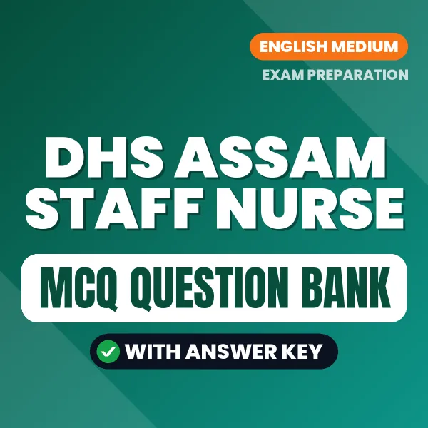 DHS Assam Staff Nurse Exam Objective Question Bank (English): MCQs with Answer Key Based on the Latest Syllabus