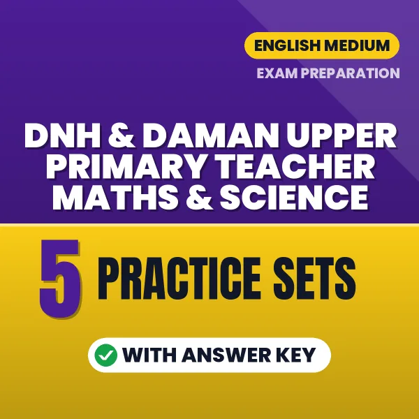 Practice for DNH & Daman Upper Primary Teacher Maths & Science Exam at Home – 5 Practice Sets PDF in English with Answers