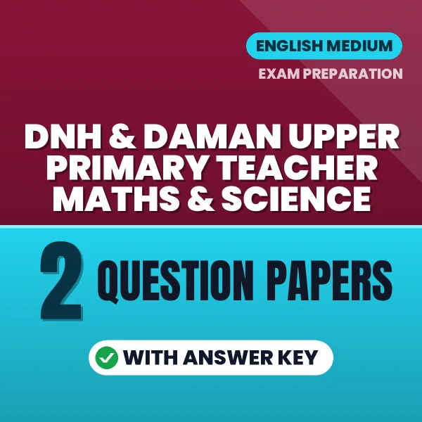 Practice for DNH & Daman Upper Primary Teacher Maths & Science Exam at Home – 2 Question Papers PDF in English with Answers