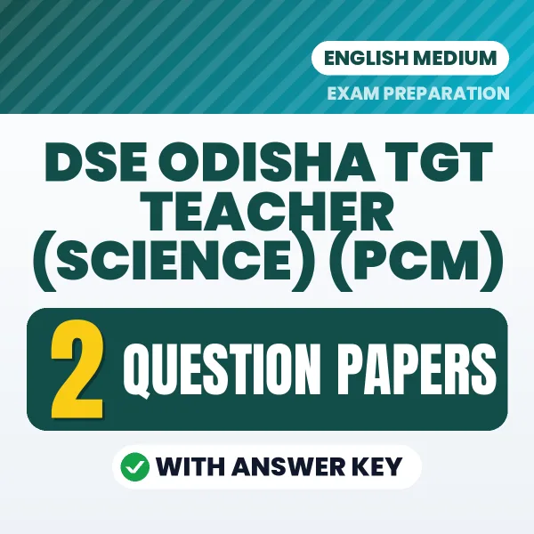 Test Your DSE Odisha TGT Teacher (Science) (PCM) Exam Preparation – 2 Question Papers with Answer Key in PDF Format (English)