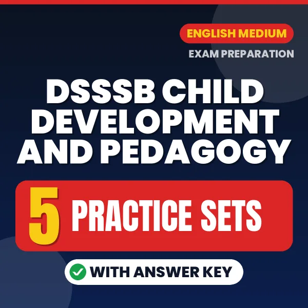 Test Your DSSSB Child Development and Pedagogy Exam Preparation – 5 Practice Sets with Answer Key in PDF Format (English)