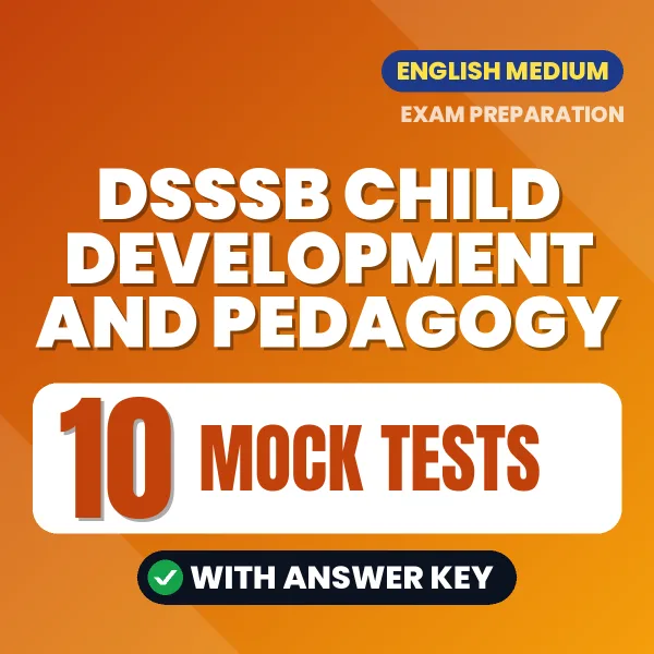 Test Your DSSSB Child Development and Pedagogy Exam Preparation – 10 Mock Tests with Answer Key in PDF Format (English)