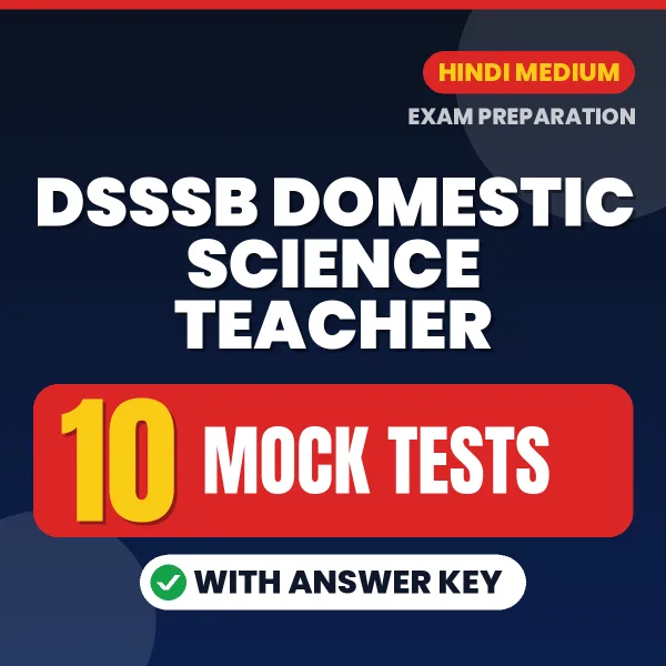 Test Your DSSSB Domestic Science Teacher Exam Preparation – 10 Mock Tests with Answer Key in PDF Format (Hindi)