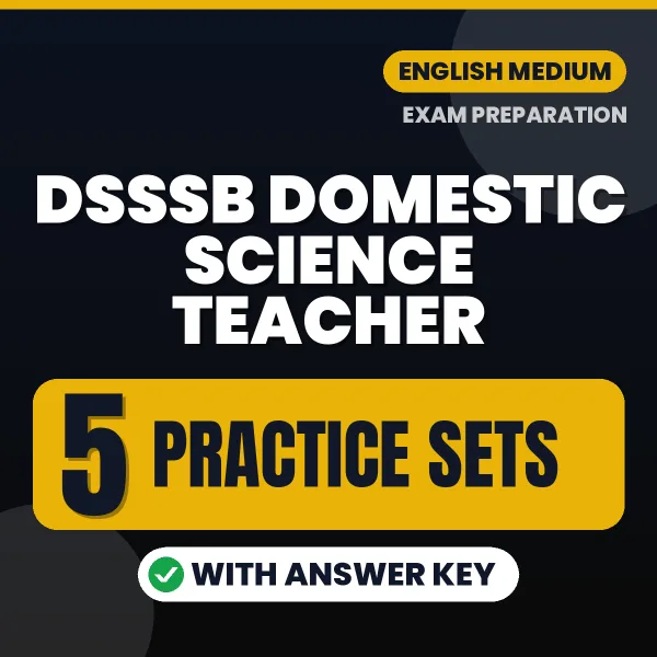 Practice for DSSSB Domestic Science Teacher Exam at Home – 5 Practice Sets PDF in English with Answers