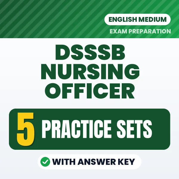 Test Your DSSSB Nursing Officer Exam Preparation – 5 Practice Sets with Answer Key in PDF Format (English)