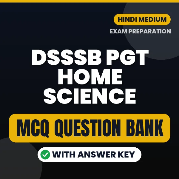 Best MCQ eBook for DSSSB PGT Home Science Exam in Hindi | Selected Questions with Answer Key