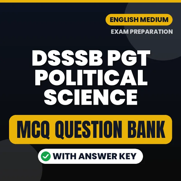 DSSSB PGT Political Science Exam Objective Question Bank (English): MCQs with Answer Key Based on the Latest Syllabus