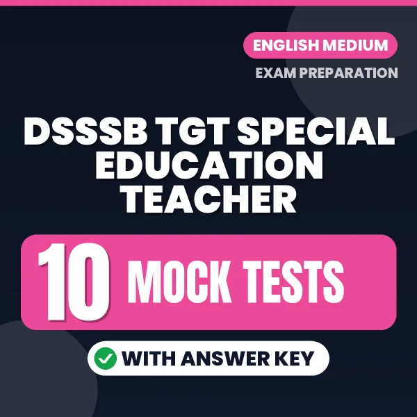 Test Your DSSSB TGT Special Education Teacher Exam Preparation – 10 Mock Tests with Answer Key in PDF Format (English)