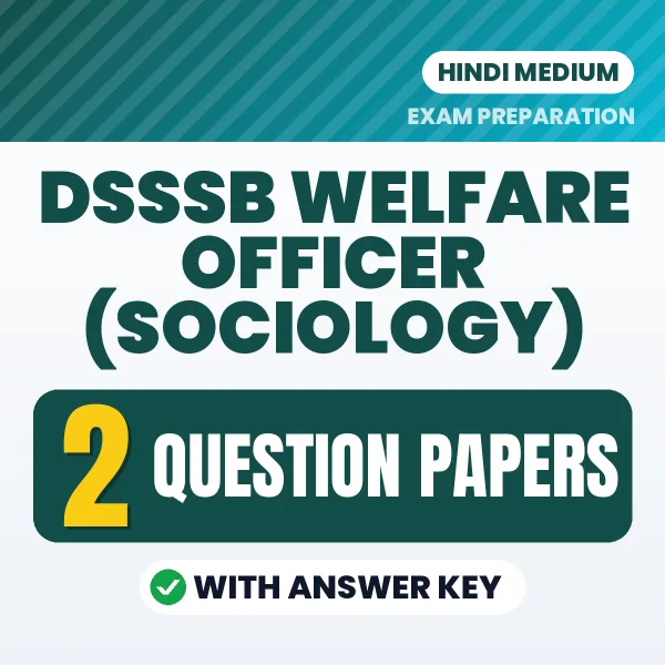 Test Your DSSSB Welfare Officer (Sociology) Exam Preparation – 2 Question Papers with Answer Key in PDF Format (Hindi)
