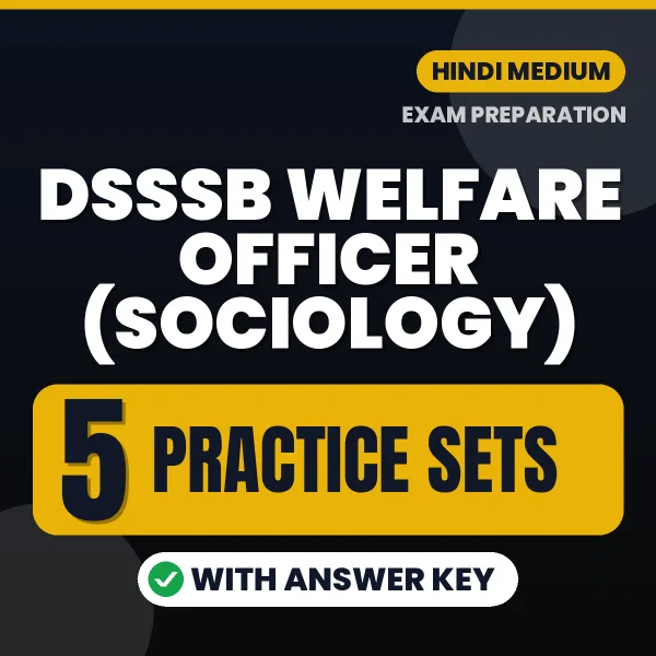 Test Your DSSSB Welfare Officer (Sociology) Exam Preparation – 5 Practice Sets with Answer Key in PDF Format (Hindi)