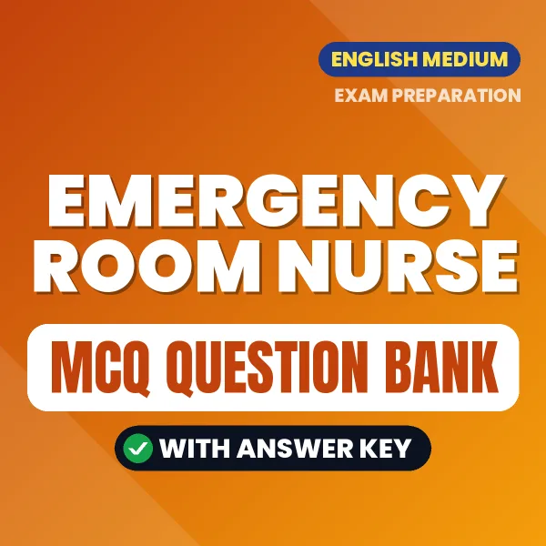 Emergency Room Nurse Exam Objective Question Bank (English): MCQs with Answer Key Based on the Latest Syllabus