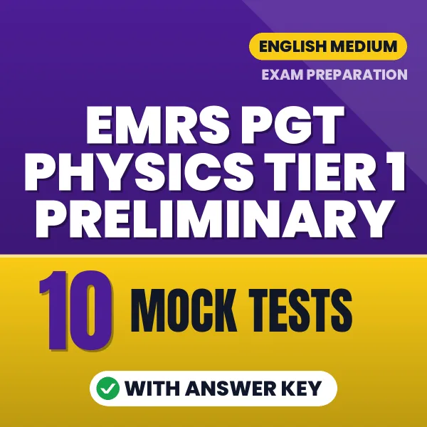 EMRS PGT Physics Tier 1 Preliminary Exam Mock Test Series (English): 10 Exam-Like Mock Tests with Answers