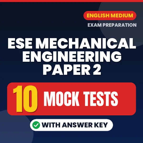 Download 10 ESE Mechanical Engineering Paper 2 Mock Tests PDF (English) Based on the Latest Exam Pattern