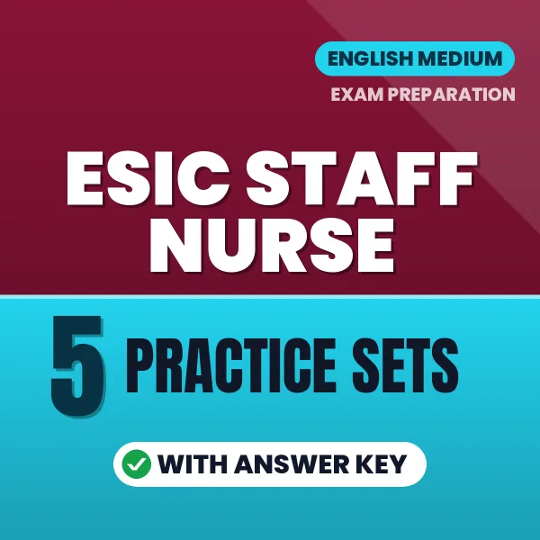 Download 5 ESIC Staff Nurse Practice Sets PDF (English) Based on the Latest Exam Pattern
