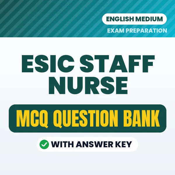 ESIC Staff Nurse Exam Objective Question Bank (English): MCQs with Answer Key Based on the Latest Syllabus