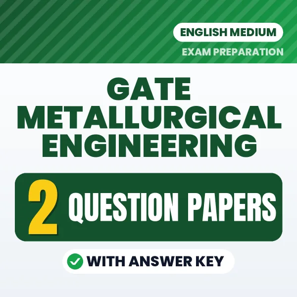 GATE Metallurgical Engineering Exam Question Paper Series (English): 2 Exam-Like Question Papers with Answers