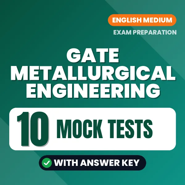 GATE Metallurgical Engineering Exam Mock Test Series (English): 10 Exam-Like Mock Tests with Answers