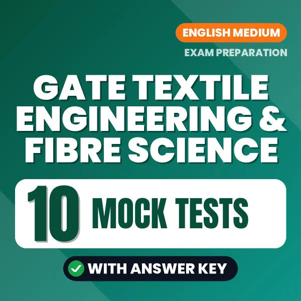 Practice for GATE Textile Engineering & Fibre Science Exam at Home – 10 Mock Tests PDF in English with Answers