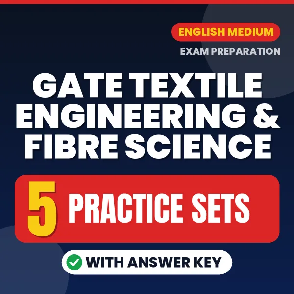 Practice for GATE Textile Engineering & Fibre Science Exam at Home – 5 Practice Sets PDF in English with Answers