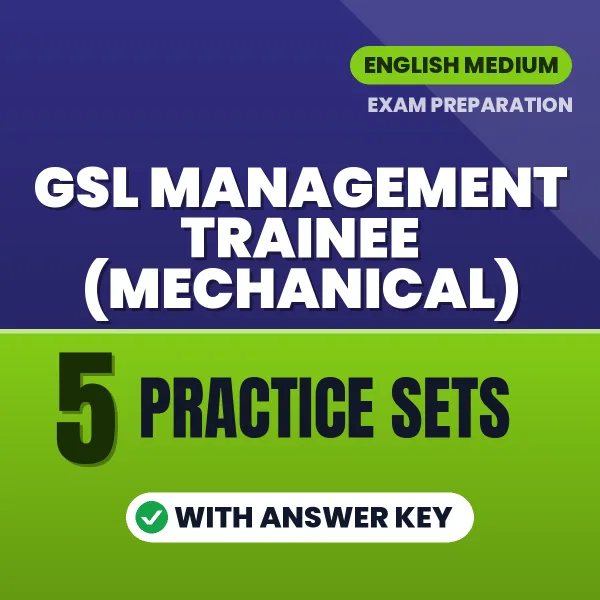 Download 5 GSL Management Trainee (Mechanical) Practice Sets PDF (English) Based on the Latest Exam Pattern