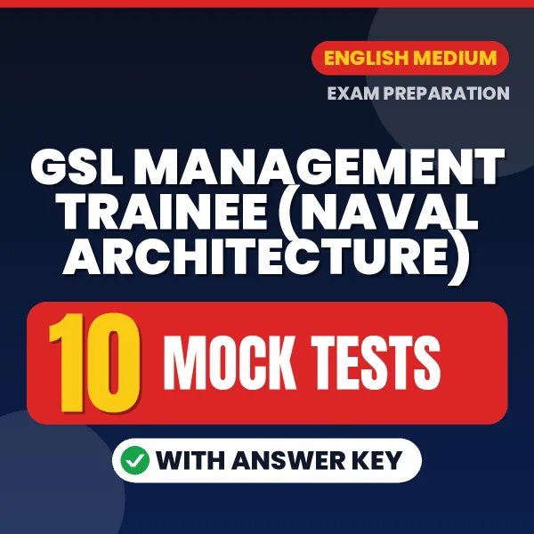 Download 10 GSL Management Trainee (Naval Architecture) Mock Tests PDF (English) Based on the Latest Exam Pattern