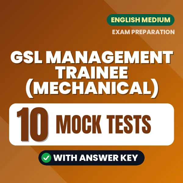 Download 10 GSL Management Trainee (Mechanical) Mock Tests PDF (English) Based on the Latest Exam Pattern
