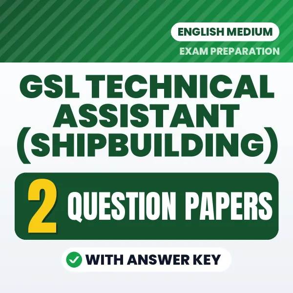 Test Your GSL Technical Assistant (Shipbuilding) Exam Preparation – 2 Question Papers with Answer Key in PDF Format (English)