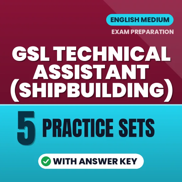 Test Your GSL Technical Assistant (Shipbuilding) Exam Preparation – 5 Practice Sets with Answer Key in PDF Format (English)