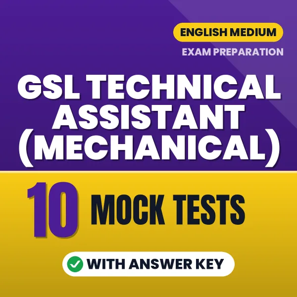 Test Your GSL Technical Assistant (Mechanical) Exam Preparation – 10 Mock Tests with Answer Key in PDF Format (English)