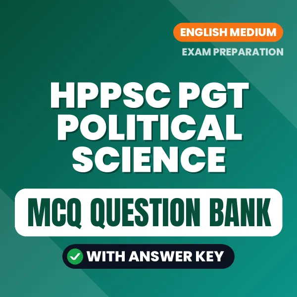 HPPSC PGT Political Science Exam Objective Question Bank (English): MCQs with Answer Key Based on the Latest Syllabus