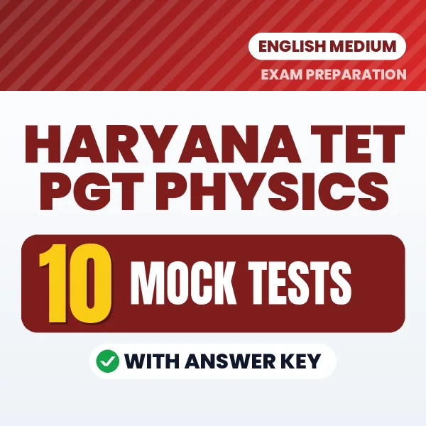 Test Your Haryana TET PGT Physics Exam Preparation – 10 Mock Tests with Answer Key in PDF Format (English)
