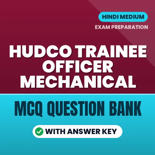 HUDCO Trainee Officer Mechanical Exam Objective Question Bank (Hindi): MCQs with Answer Key Based on the Latest Syllabus