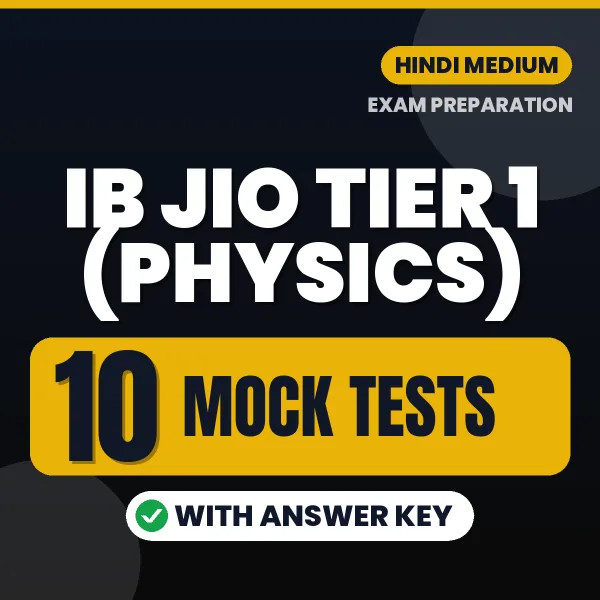 Latest Pattern IB JIO Tier 1 (Physics) Mock Test eBook in Hindi – 10 Mock Tests with Answer Key for Self-Assessment