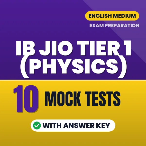 10 Mock Tests for IB JIO Tier 1 (Physics) Exam in English | Practice eBook with Answer Key – Instant PDF Download