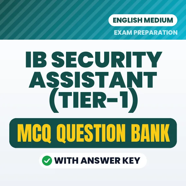 IB Security Assistant (TIER-1) Exam Objective Question Bank (English): MCQs with Answer Key Based on the Latest Syllabus