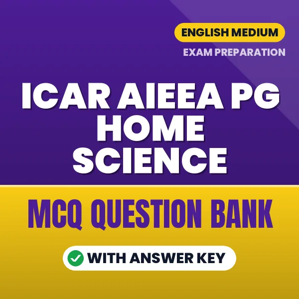 ICAR AIEEA PG HOME SCIENCE Exam Objective Question Bank (English): MCQs with Answer Key Based on the Latest Syllabus