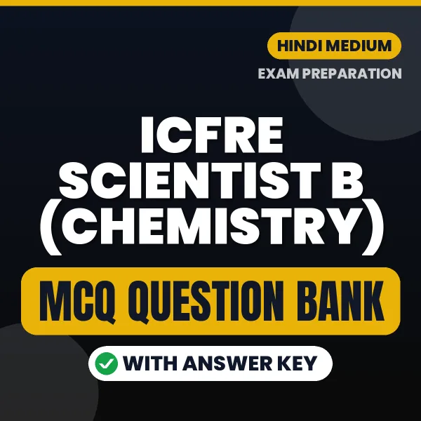 ICFRE Scientist B (Chemistry) Exam Objective Question Bank (Hindi): MCQs with Answer Key Based on the Latest Syllabus