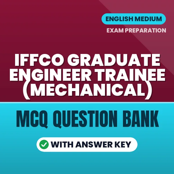 Best MCQ eBook for IFFCO Graduate Engineer Trainee (Mechanical) Exam in English | Selected Questions with Answer Key