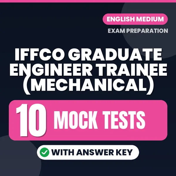 Download 10 IFFCO Graduate Engineer Trainee (Mechanical) Mock Tests PDF (English) Based on the Latest Exam Pattern
