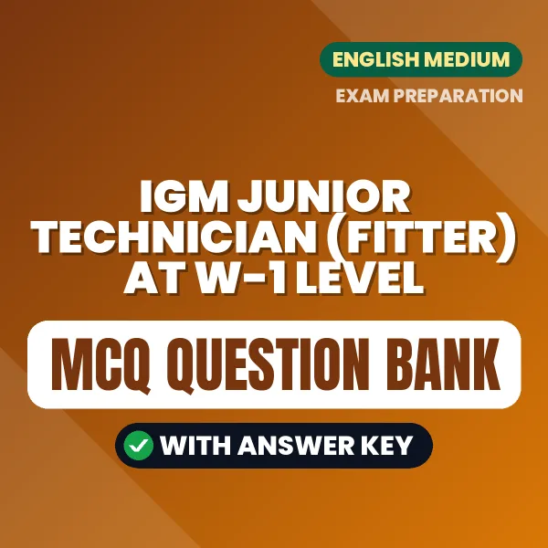 Best MCQ eBook for IGM Junior Technician (Fitter) at W-1 level Exam in English | Selected Questions with Answer Key