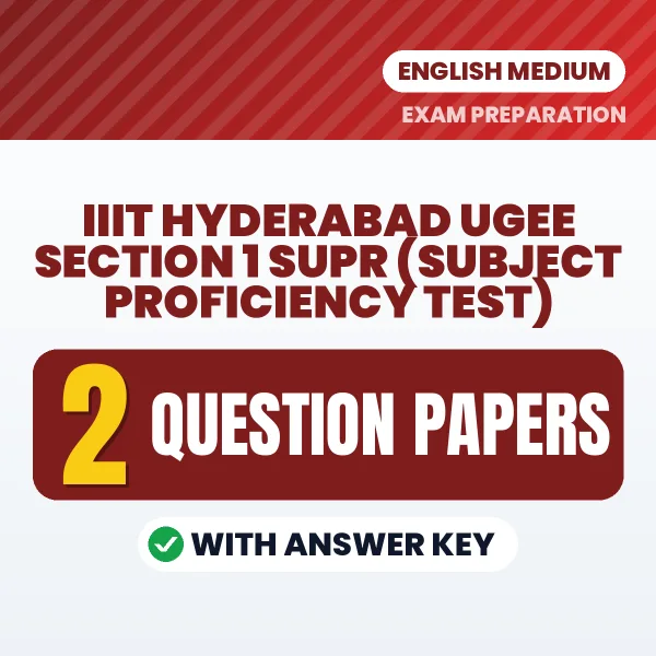 Practice for IIIT Hyderabad UGEE Section 1 SUPR (Subject Proficiency Test) at Home – 2 Question Papers PDF in English with Answers